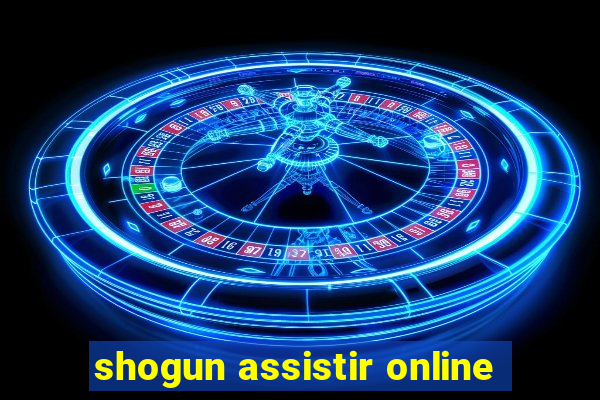 shogun assistir online